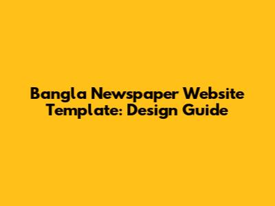 Bangla Newspaper Website Template: Design Guide