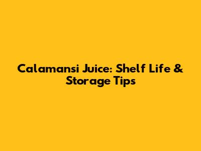 Calamansi Juice: Shelf Life & Storage Tips