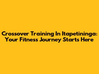 Crossover Training In Itapetininga: Your Fitness Journey Starts Here