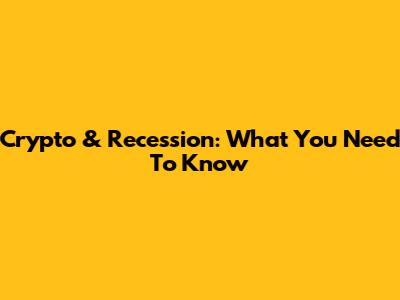 Crypto & Recession: What You Need To Know