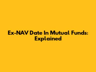 Ex-NAV Date In Mutual Funds: Explained