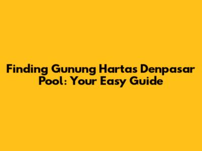 Finding Gunung Harta's Denpasar Pool: Your Easy Guide
