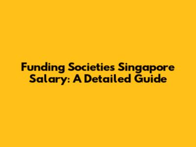 Funding Societies Singapore Salary: A Detailed Guide