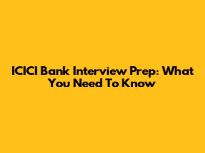 ICICI Bank Interview Prep: What You Need To Know