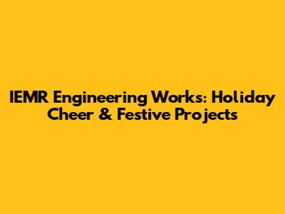 IEMR Engineering Works: Holiday Cheer & Festive Projects