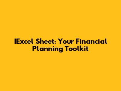 IExcel Sheet: Your Financial Planning Toolkit