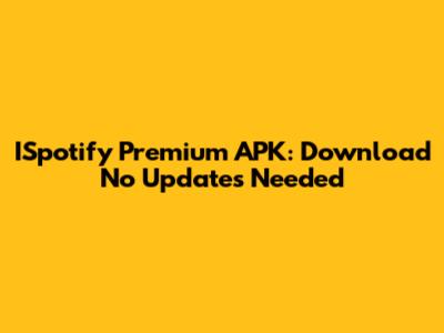 ISpotify Premium APK: Download No Updates Needed