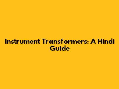Instrument Transformers: A Hindi Guide