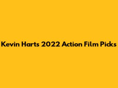 Kevin Hart's 2022 Action Film Picks