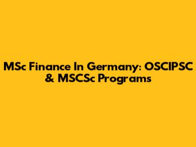 MSc Finance In Germany: OSCIPSC & MSCSc Programs