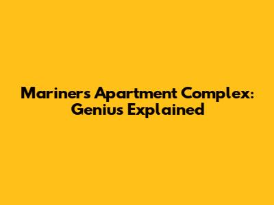 Mariners Apartment Complex: Genius Explained