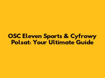 OSC Eleven Sports & Cyfrowy Polsat: Your Ultimate Guide