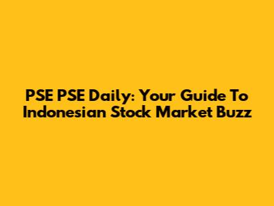 PSE PSE Daily: Your Guide To Indonesian Stock Market Buzz