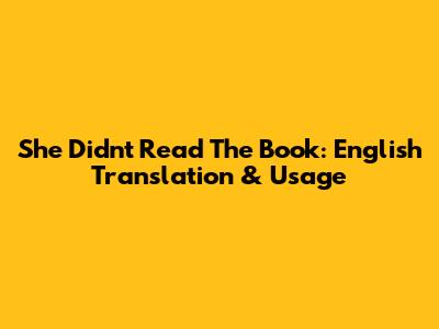 She Didn't Read The Book: English Translation & Usage