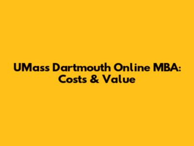 UMass Dartmouth Online MBA: Costs & Value
