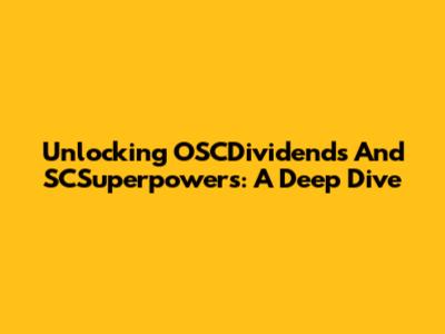 Unlocking OSCDividends And SCSuperpowers: A Deep Dive