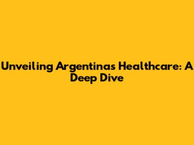 Unveiling Argentina's Healthcare: A Deep Dive