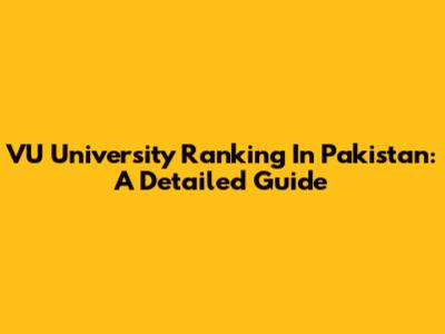 VU University Ranking In Pakistan: A Detailed Guide